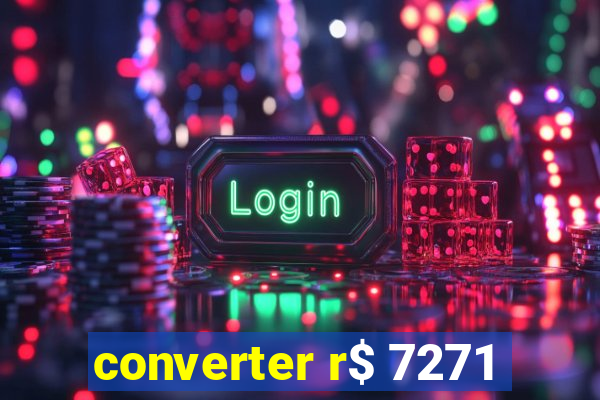 converter r$ 7271